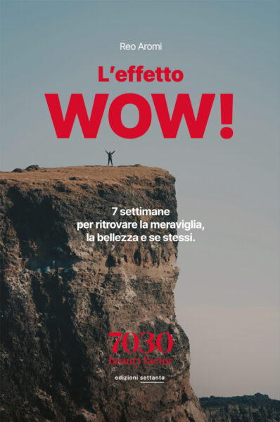L’effetto WOW! 7 settimane per ritrovare la meraviglia, la bellezza e se stessi.