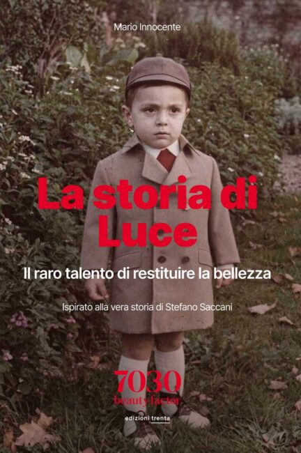 La storia di Luce. Il talento raro di ridare la bellezza. Un romanzo ispirato alla vera vita di un imprenditore che ha fatto della cura delle persone la propria arte.